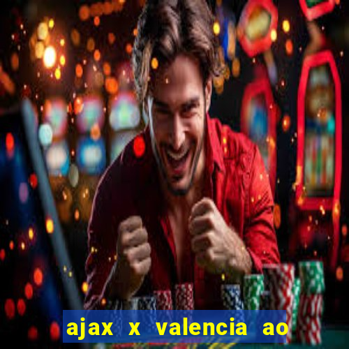 ajax x valencia ao vivo futemax